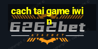 cach tai game iwin