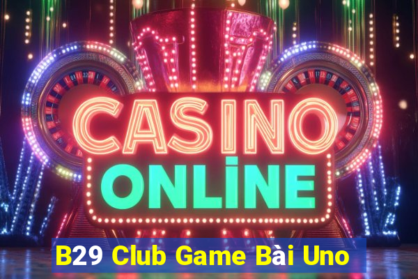 B29 Club Game Bài Uno