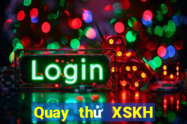 Quay thử XSKH Thứ 3