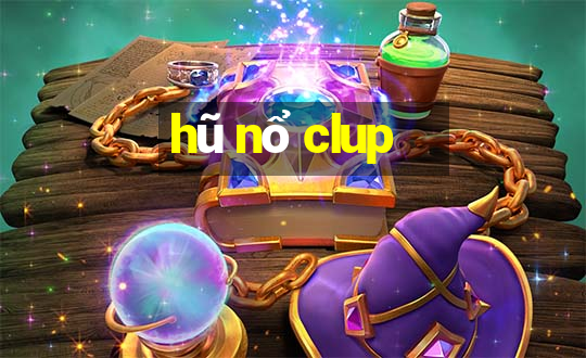 hũ nổ clup