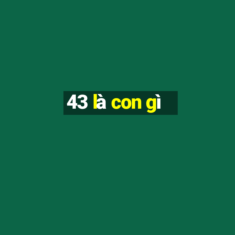 43 là con gì