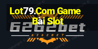 Lot79.Com Game Bài Slot