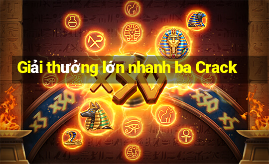 Giải thưởng lớn nhanh ba Crack