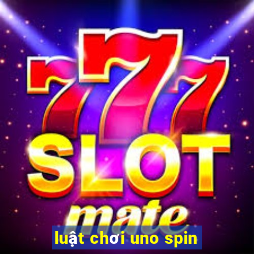 luật chơi uno spin