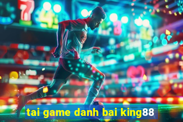 tai game danh bai king88