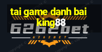 tai game danh bai king88