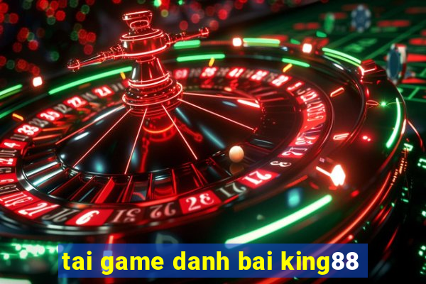 tai game danh bai king88