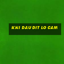 khi dau dit lo cam