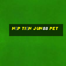 nạp tiền jun88 pet