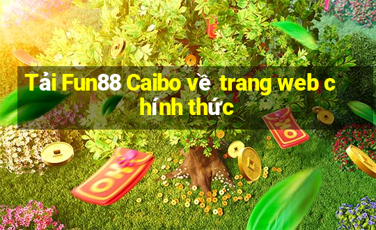 Tải Fun88 Caibo về trang web chính thức