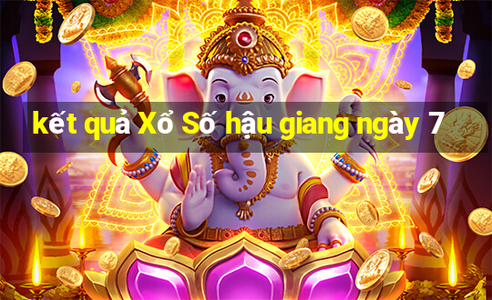 kết quả Xổ Số hậu giang ngày 7