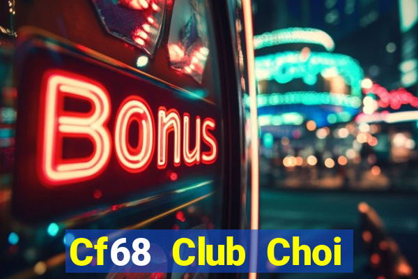 Cf68 Club Choi Game Bài