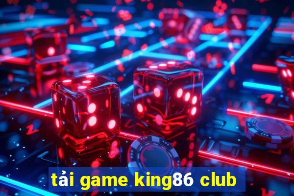 tải game king86 club