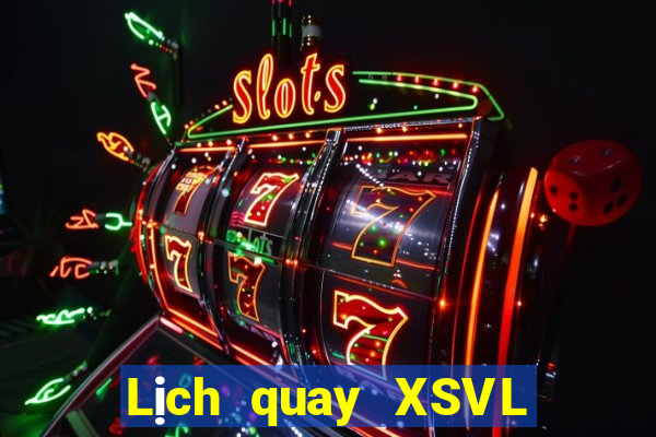 Lịch quay XSVL thứ Ba