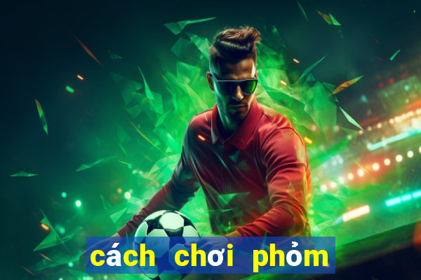 cách chơi phỏm tá lả