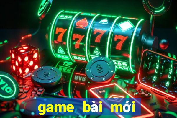 game bài mới nhất 2022