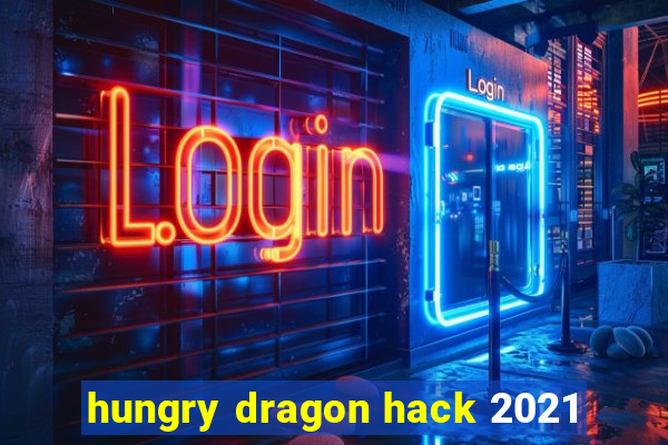 hungry dragon hack 2021