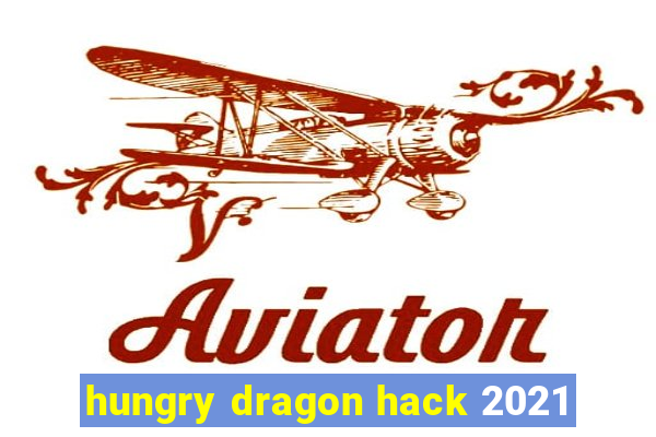 hungry dragon hack 2021