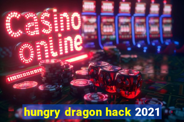 hungry dragon hack 2021