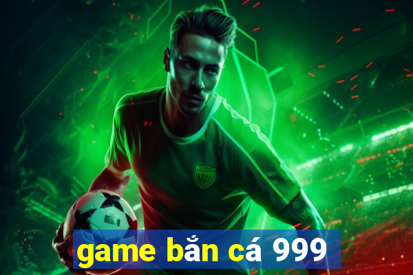 game bắn cá 999