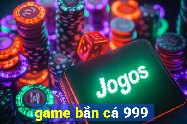 game bắn cá 999