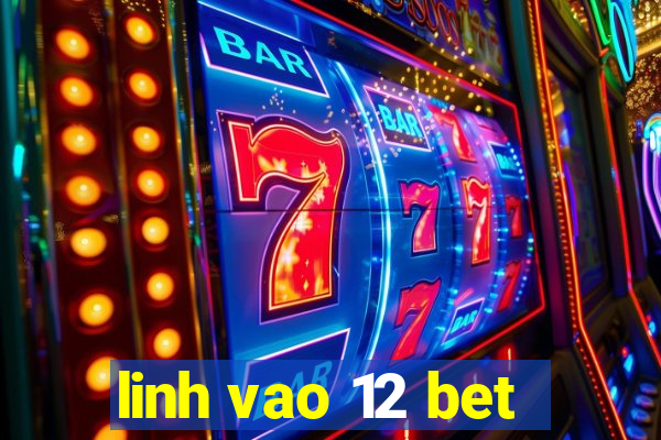 linh vao 12 bet