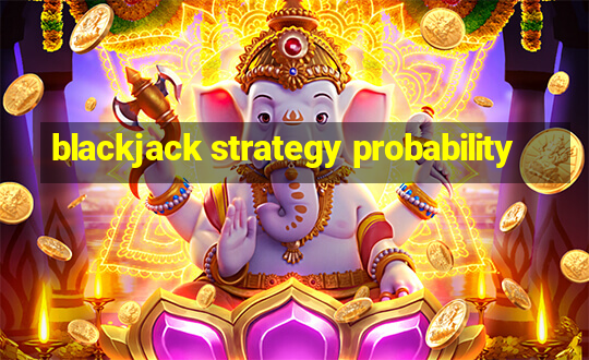 blackjack strategy probability