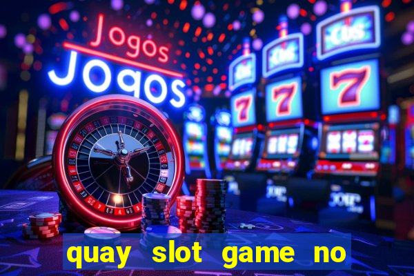 quay slot game no hu yes8vn