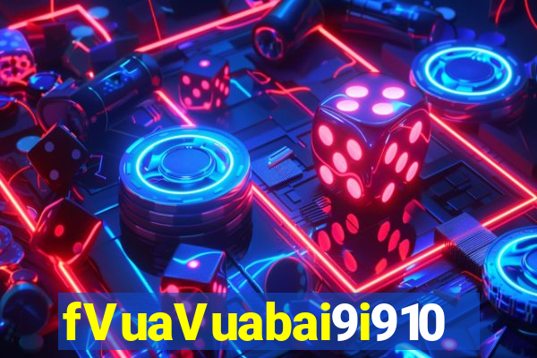 fVuaVuabai9i910 đặt cược vào đó