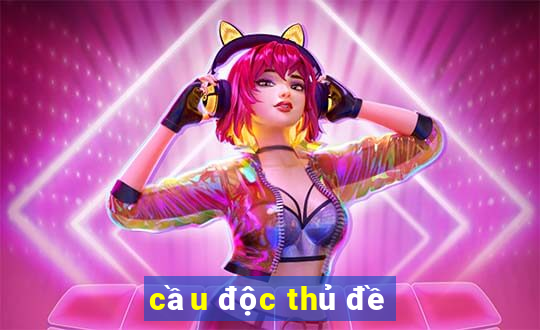 cau doc thu de