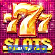 Tdtc88 Tại Game Bài Đổi Thưởng Sinh Tử