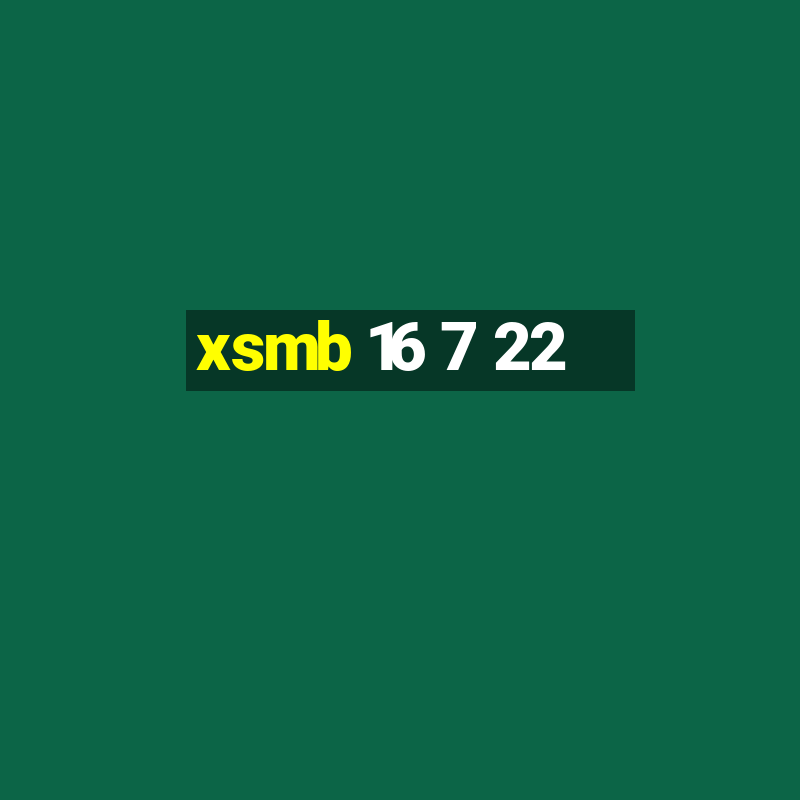 xsmb 16 7 22