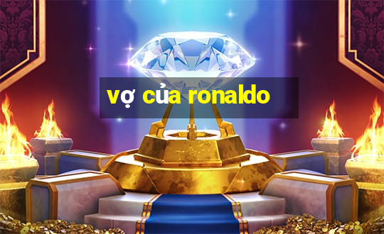 vợ của ronaldo