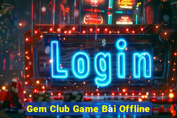 Gem Club Game Bài Offline