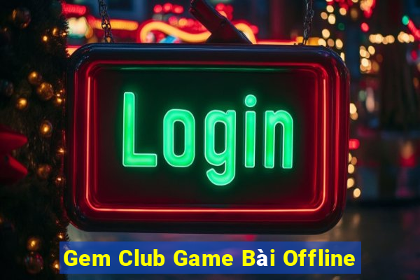 Gem Club Game Bài Offline