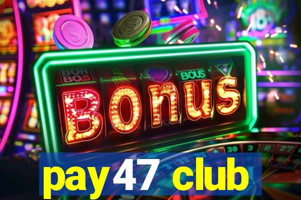 pay47 club