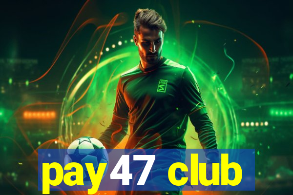 pay47 club