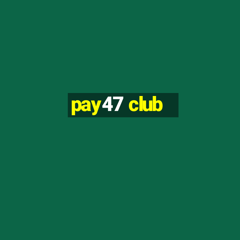 pay47 club