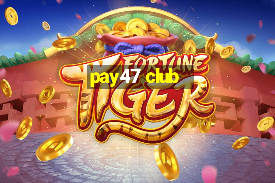 pay47 club