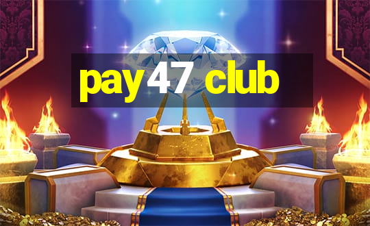 pay47 club