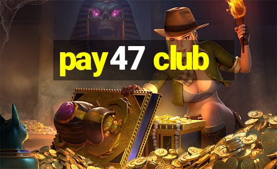 pay47 club