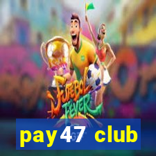 pay47 club