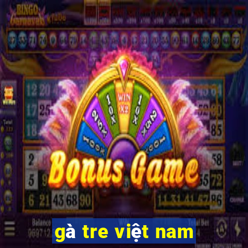 gà tre việt nam