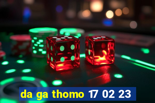 da ga thomo 17 02 23