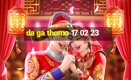 da ga thomo 17 02 23