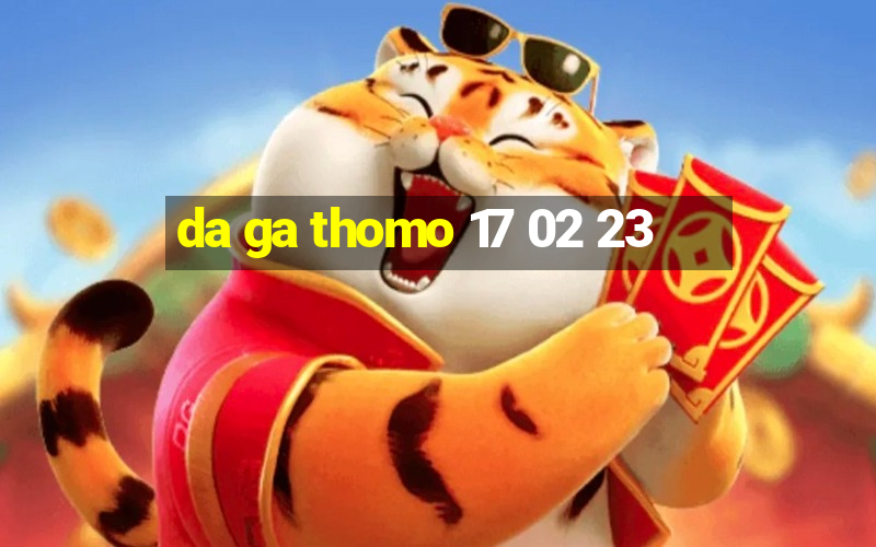 da ga thomo 17 02 23