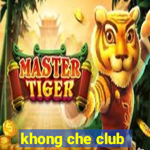 khong che club