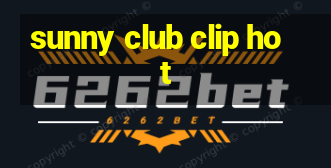 sunny club clip hot