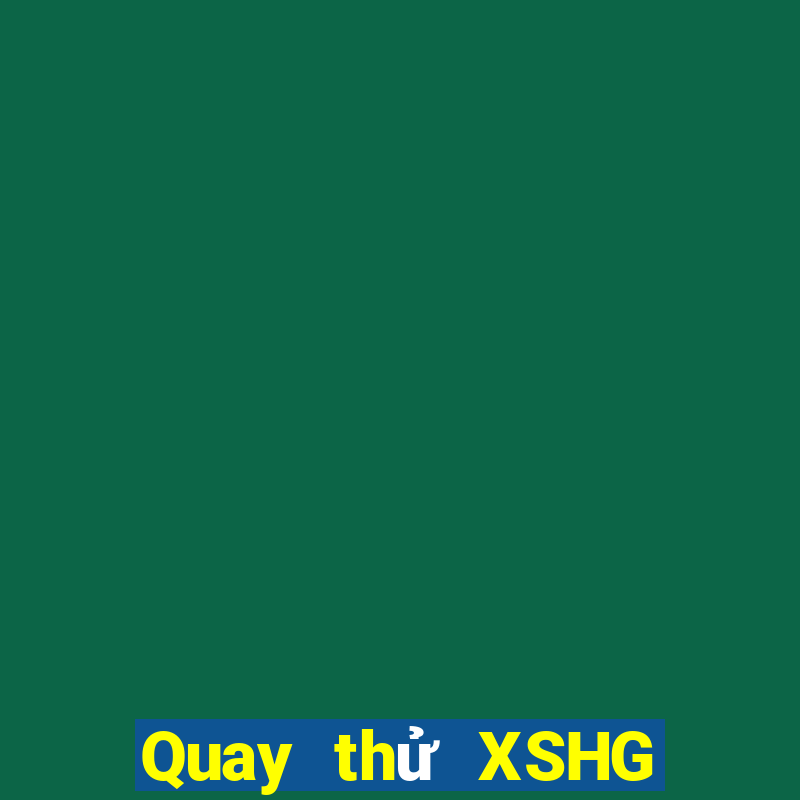 Quay thử XSHG Thứ 2