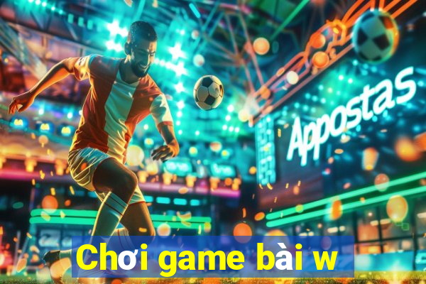 Chơi game bài w